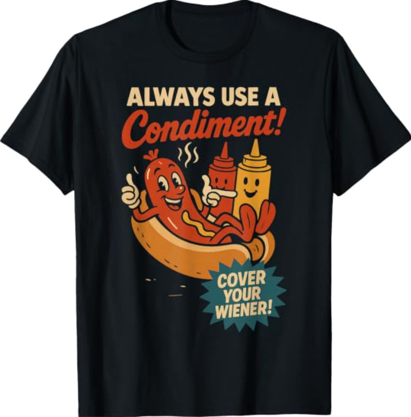 Always Use a Condiment Cover Your Wiener Funny Hot Dog T-Shirt