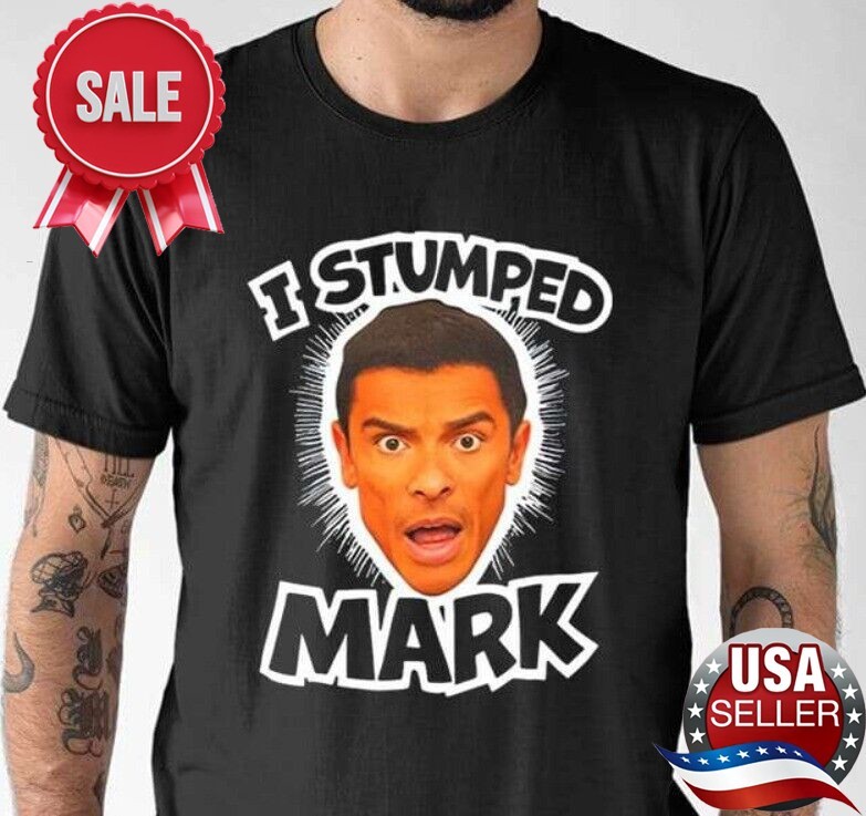 I Stumped Mark T Shirt, I Stumped Mark Shirt Reprint SG4834